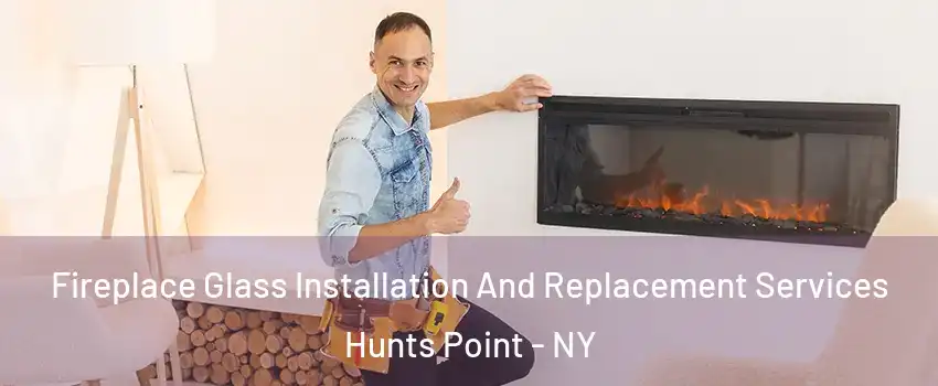 Fireplace Glass Installation And Replacement Services Hunts Point - NY