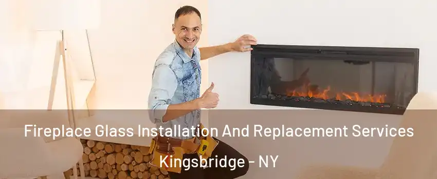 Fireplace Glass Installation And Replacement Services Kingsbridge - NY