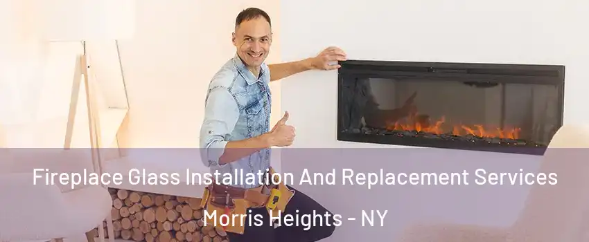 Fireplace Glass Installation And Replacement Services Morris Heights - NY