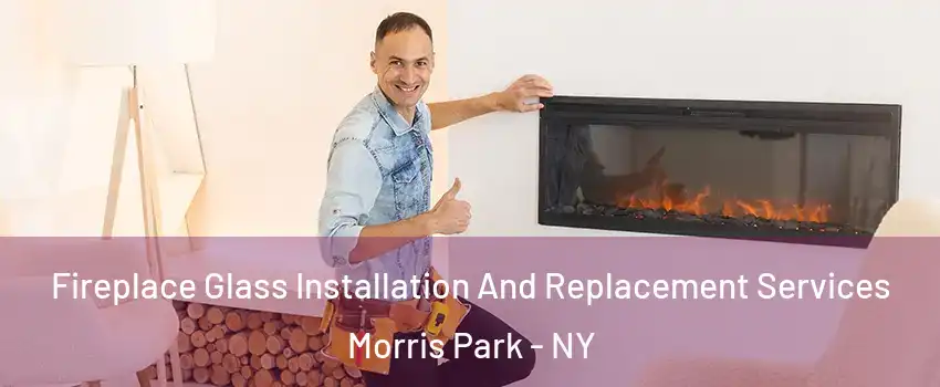 Fireplace Glass Installation And Replacement Services Morris Park - NY