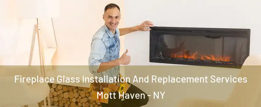 Fireplace Glass Installation And Replacement Services Mott Haven - NY