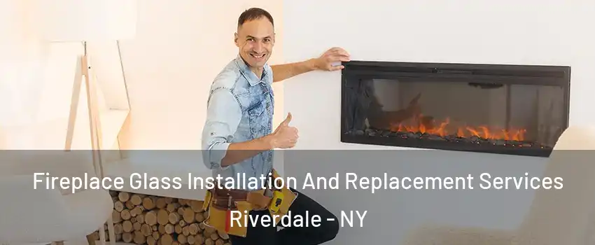 Fireplace Glass Installation And Replacement Services Riverdale - NY