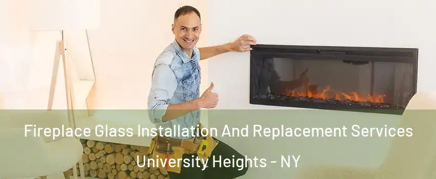 Fireplace Glass Installation And Replacement Services University Heights - NY