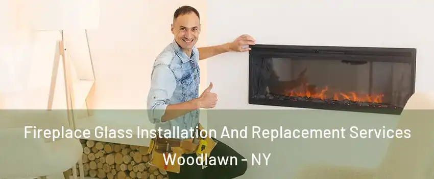 Fireplace Glass Installation And Replacement Services Woodlawn - NY