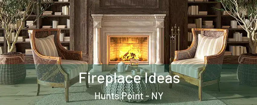 Fireplace Ideas Hunts Point - NY