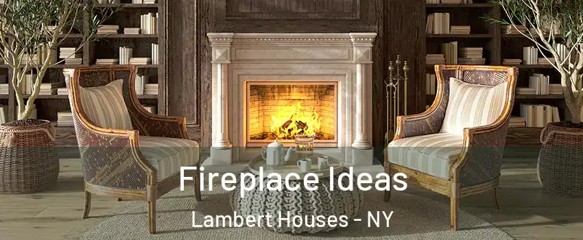 Fireplace Ideas Lambert Houses - NY