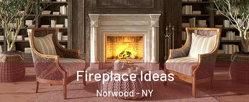 Fireplace Ideas Norwood - NY