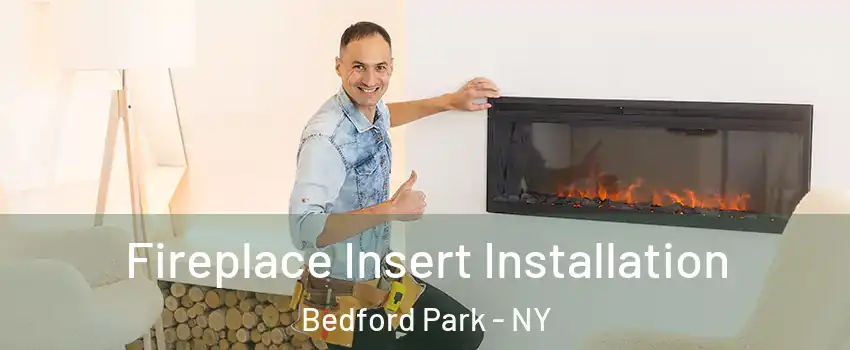 Fireplace Insert Installation Bedford Park - NY