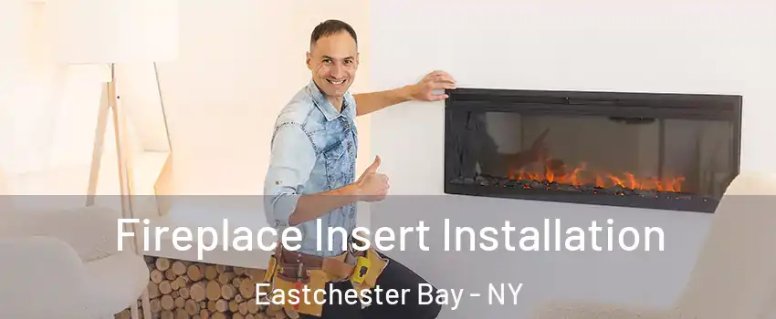 Fireplace Insert Installation Eastchester Bay - NY