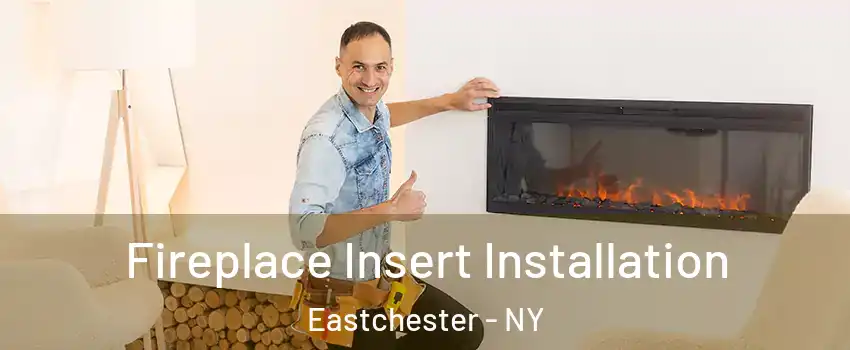 Fireplace Insert Installation Eastchester - NY