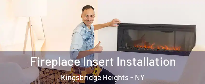 Fireplace Insert Installation Kingsbridge Heights - NY