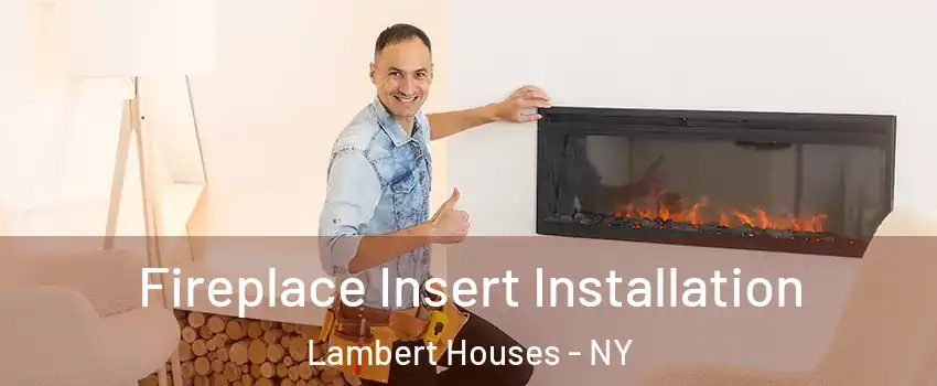 Fireplace Insert Installation Lambert Houses - NY