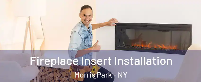 Fireplace Insert Installation Morris Park - NY