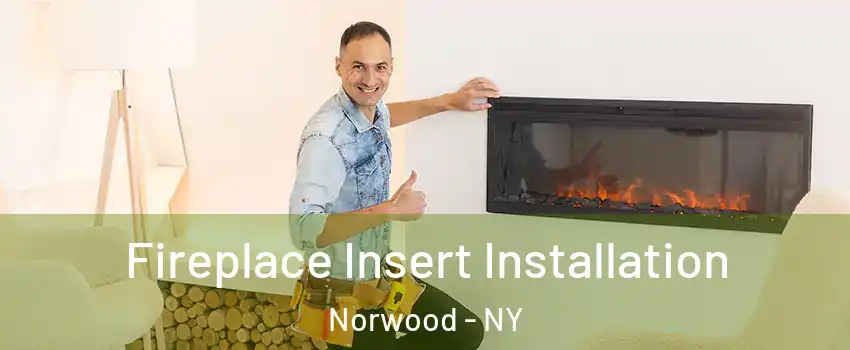 Fireplace Insert Installation Norwood - NY