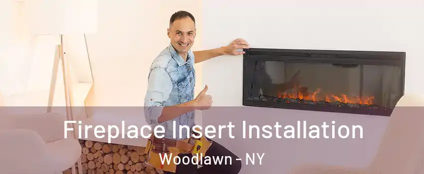 Fireplace Insert Installation Woodlawn - NY