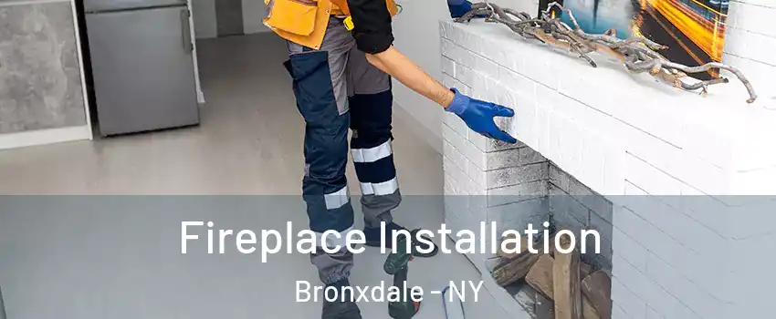 Fireplace Installation Bronxdale - NY