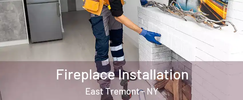 Fireplace Installation East Tremont - NY