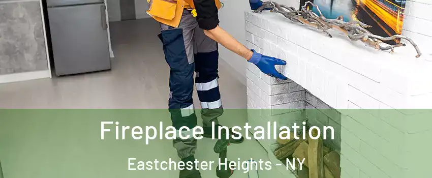 Fireplace Installation Eastchester Heights - NY