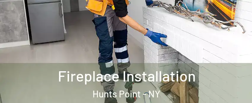 Fireplace Installation Hunts Point - NY