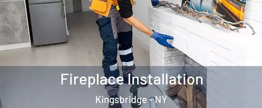 Fireplace Installation Kingsbridge - NY