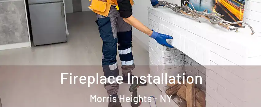 Fireplace Installation Morris Heights - NY