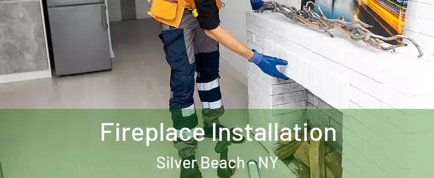 Fireplace Installation Silver Beach - NY