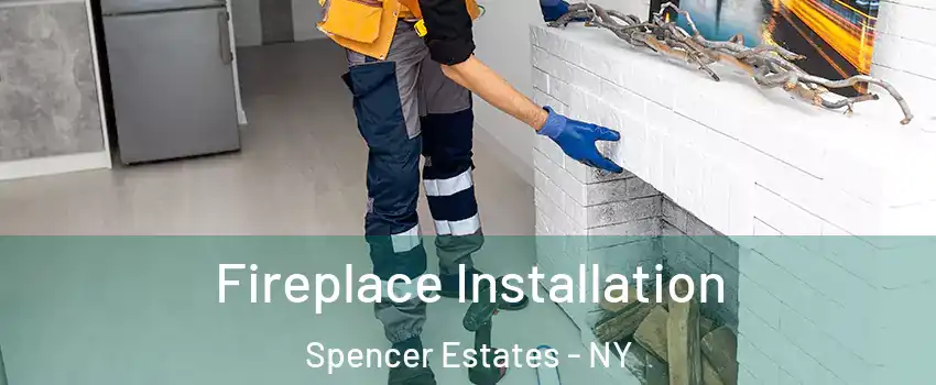 Fireplace Installation Spencer Estates - NY