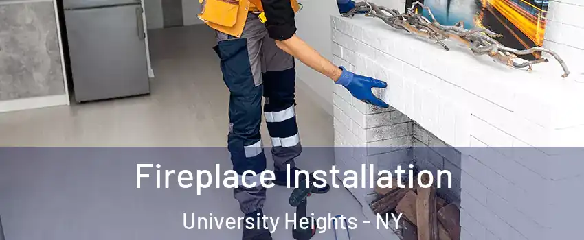 Fireplace Installation University Heights - NY