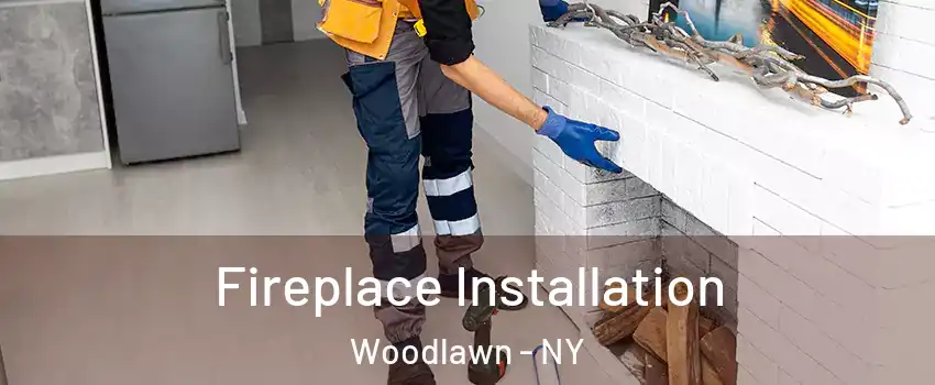 Fireplace Installation Woodlawn - NY