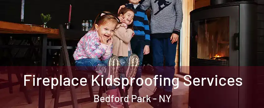 Fireplace Kidsproofing Services Bedford Park - NY