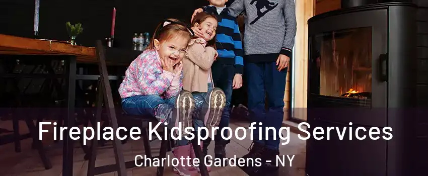 Fireplace Kidsproofing Services Charlotte Gardens - NY