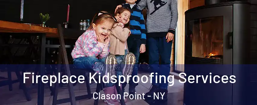 Fireplace Kidsproofing Services Clason Point - NY