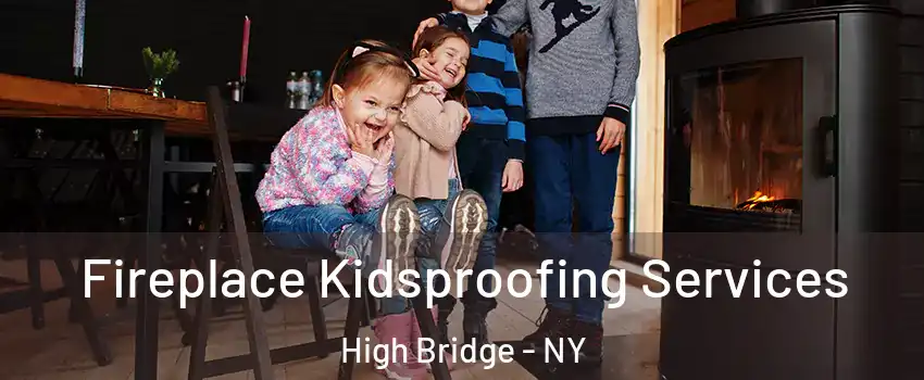 Fireplace Kidsproofing Services High Bridge - NY