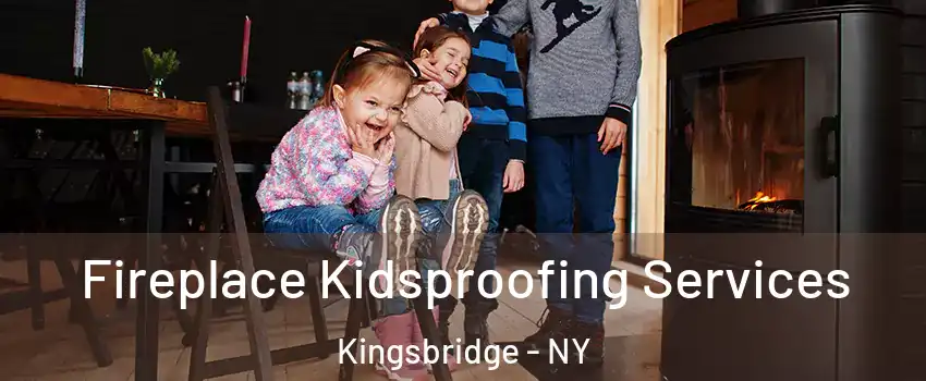 Fireplace Kidsproofing Services Kingsbridge - NY