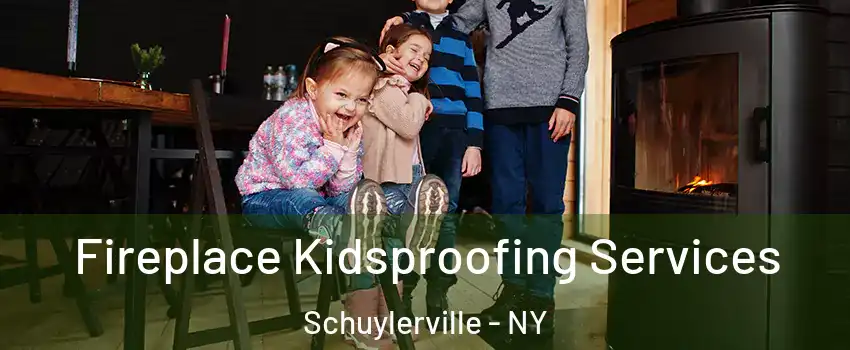 Fireplace Kidsproofing Services Schuylerville - NY