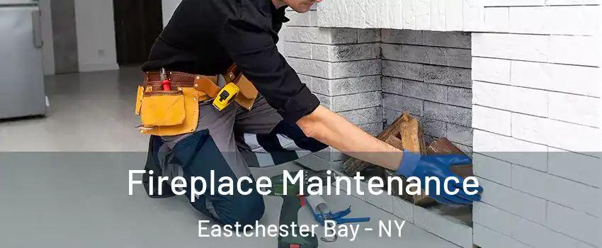 Fireplace Maintenance Eastchester Bay - NY