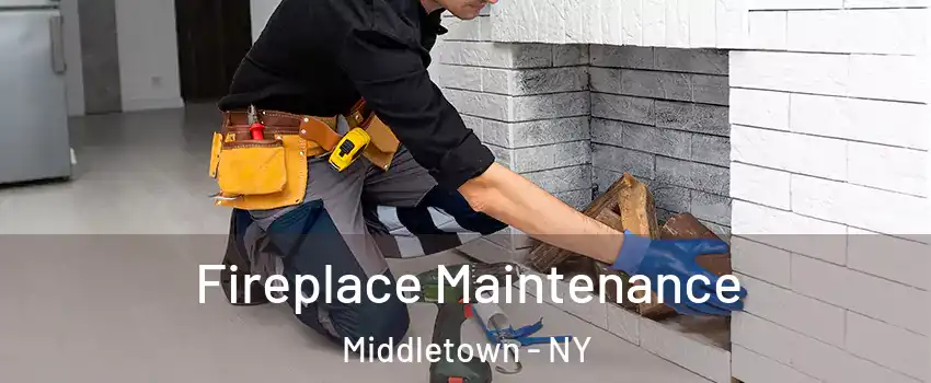 Fireplace Maintenance Middletown - NY