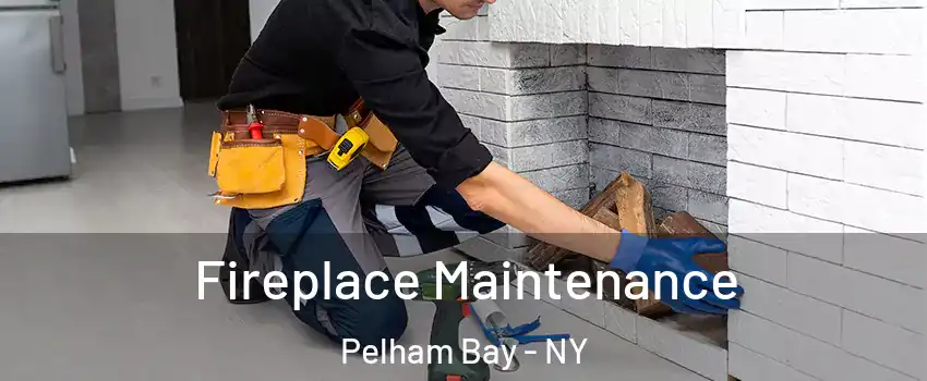 Fireplace Maintenance Pelham Bay - NY