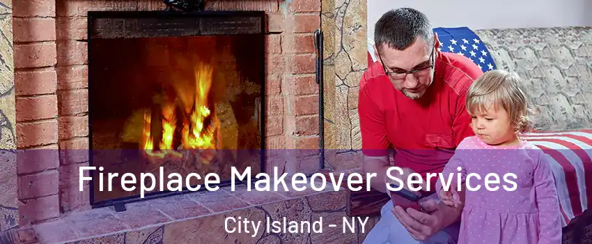 Fireplace Makeover Services City Island - NY