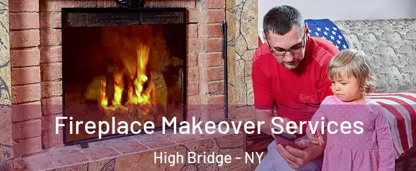 Fireplace Makeover Services High Bridge - NY