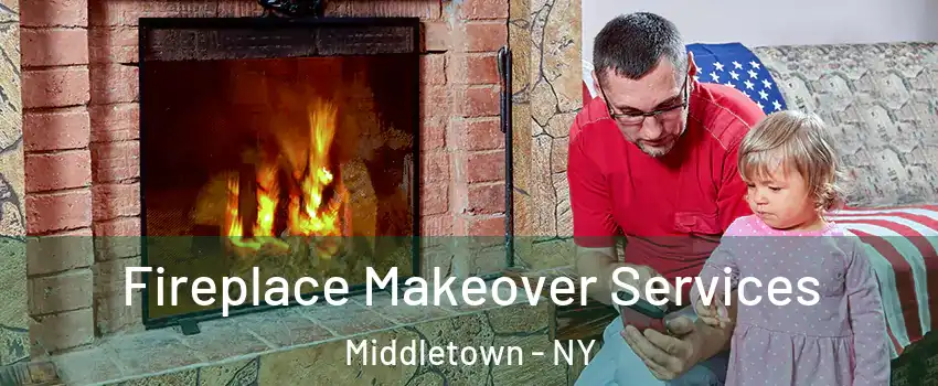 Fireplace Makeover Services Middletown - NY