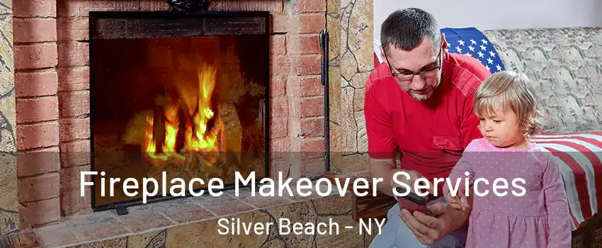 Fireplace Makeover Services Silver Beach - NY