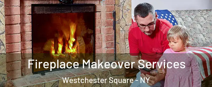 Fireplace Makeover Services Westchester Square - NY