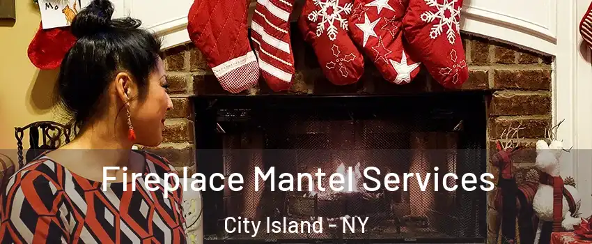 Fireplace Mantel Services City Island - NY