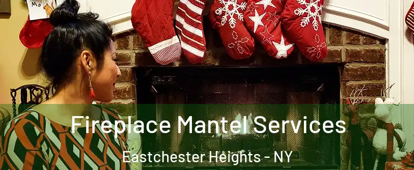 Fireplace Mantel Services Eastchester Heights - NY