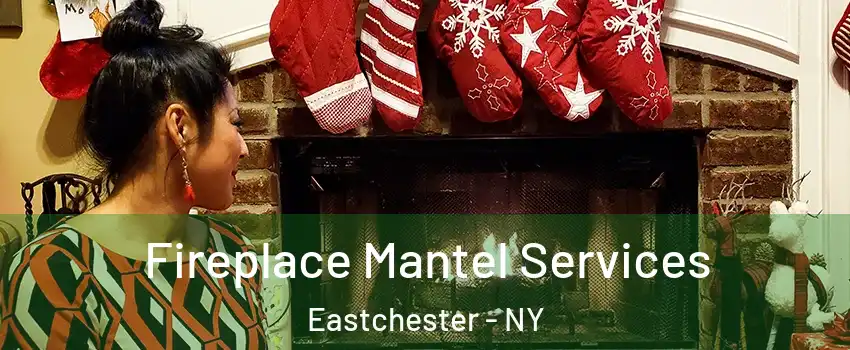 Fireplace Mantel Services Eastchester - NY