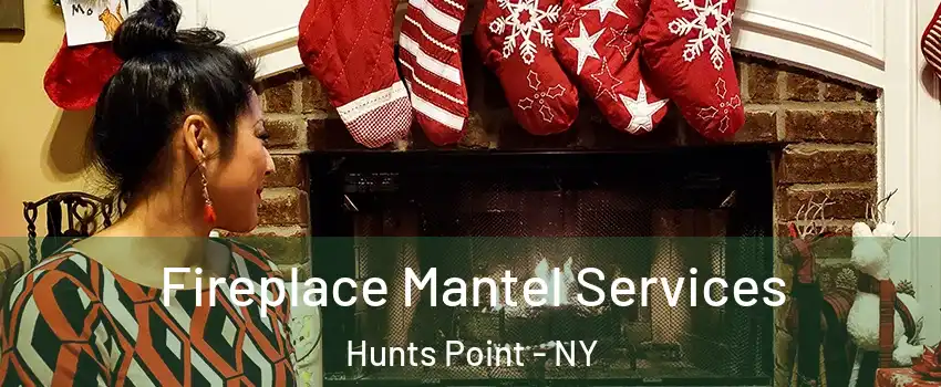 Fireplace Mantel Services Hunts Point - NY