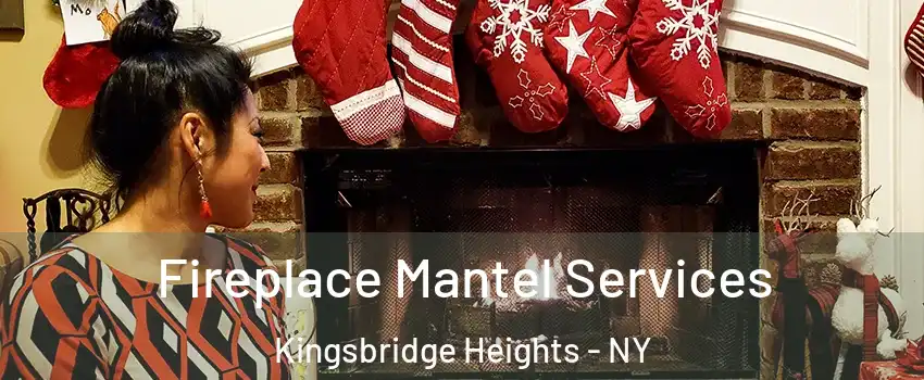 Fireplace Mantel Services Kingsbridge Heights - NY