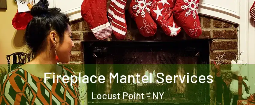 Fireplace Mantel Services Locust Point - NY