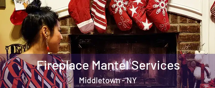 Fireplace Mantel Services Middletown - NY